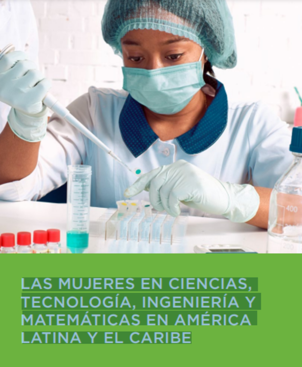 LAS MUJERES EN CIENCIAS, TECNOLOGÍA, INGENIERÍA Y MATEMÁTICAS EN AMÉRICA LATINA Y EL CARIBE