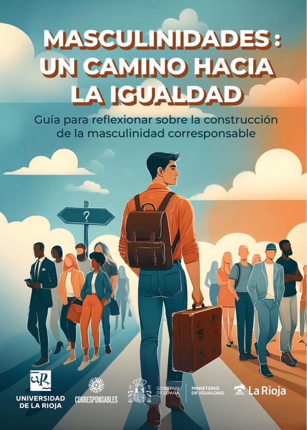 Masculinidades: un camino hacia la igualdad. Guía para reflexionar sobre la construcción de la masculinidad corresponsable.