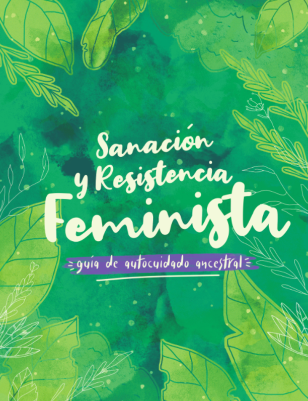 Guía de autocuidado ancestral para  la sanación y la resistencia feminista