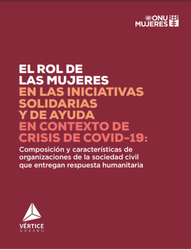 El rol de las mujeres en las iniciativas solidarias y de ayuda en contexto de crisis de COVID-19: Composición y características de organizaciones de la sociedad civil que entregan respuesta humanitaria