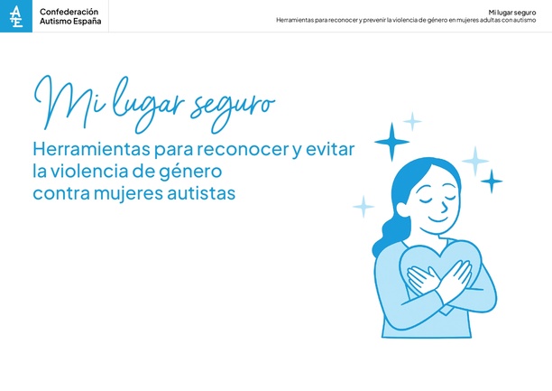 Mi lugar seguro. Herramientas para reconocer y evitar la violencia de género contra mujeres autistas