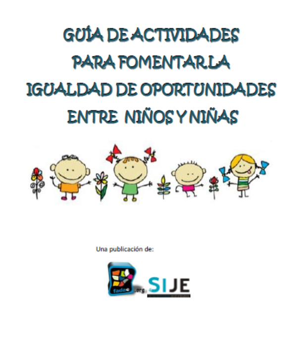 GUÍA DE ACTIVIDADES PARA FOMENTAR LA IGUALDAD DE OPORTUNIDADES ENTRE NIÑOS Y NIÑAS