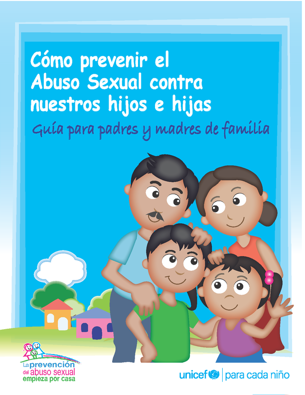 Cómo prevenir el Abuso Sexual contra nuestros hijos e hijas Guía para padres y madres de familia