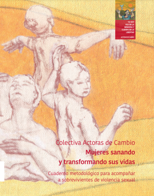 Mujeres sanando y transformando sus vidas Cuaderno metodológico para acompañar a sobrevivientes de violencia sexual