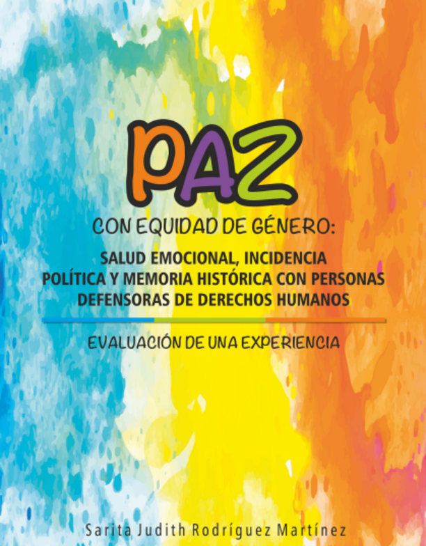 Paz con equidad de género: salud emocional, incidencia política y memoria histórica con personas defensoras de derechos humanos