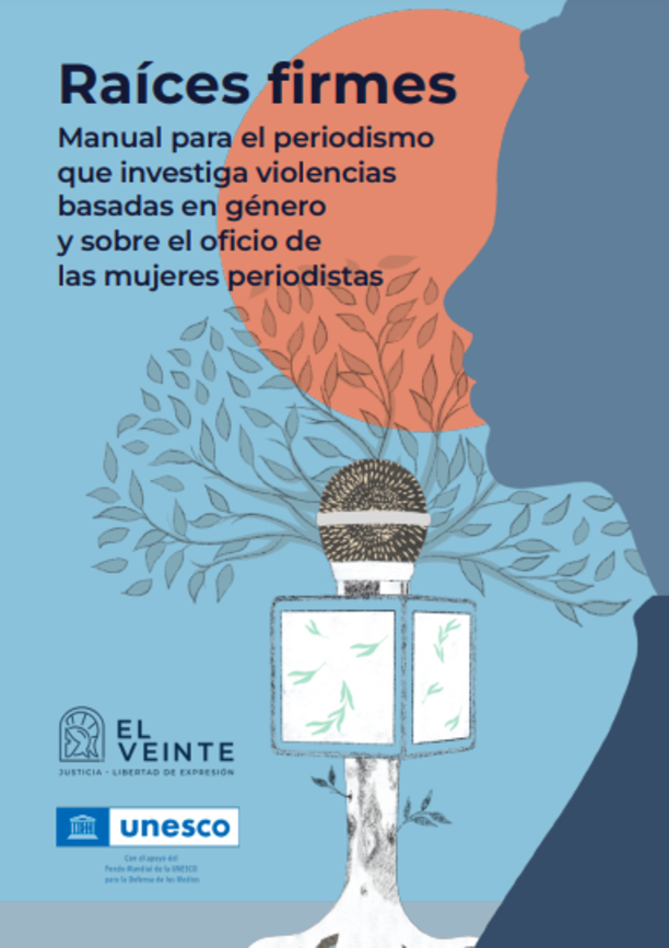 Raíces firmes. Manual para el periodismo que investiga violencias basadas en género y sobre el oficio de las mujeres periodista
