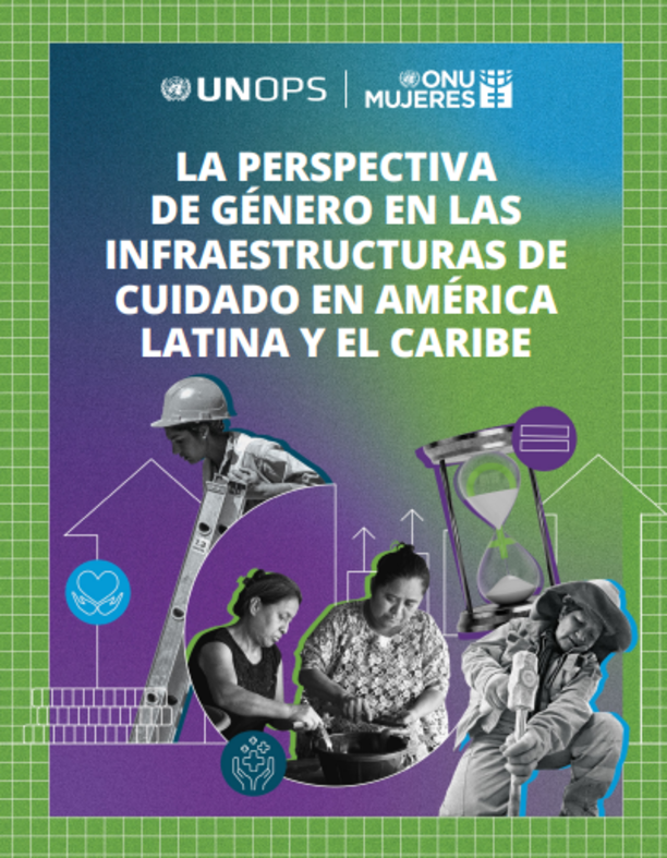 La perspectiva de género en las infraestructuras de cuidado en América Latina y el Caribe.